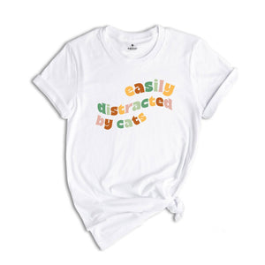 Easily Distracted By Cats Shirt, Cat Shirt for Mom, Cat Lover Tee, Cat Lover Gift, Funny Cat T-Shirt, Funny Cat Shirt