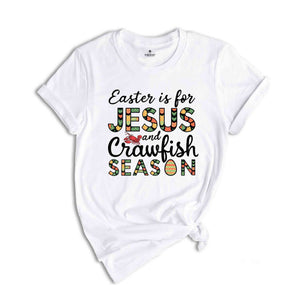 Easter Is For Jesus And Crawfish Season T-Shirt, Easter Gift, Christian Easter Shirt, Jesus Shirt, Easter Apparel