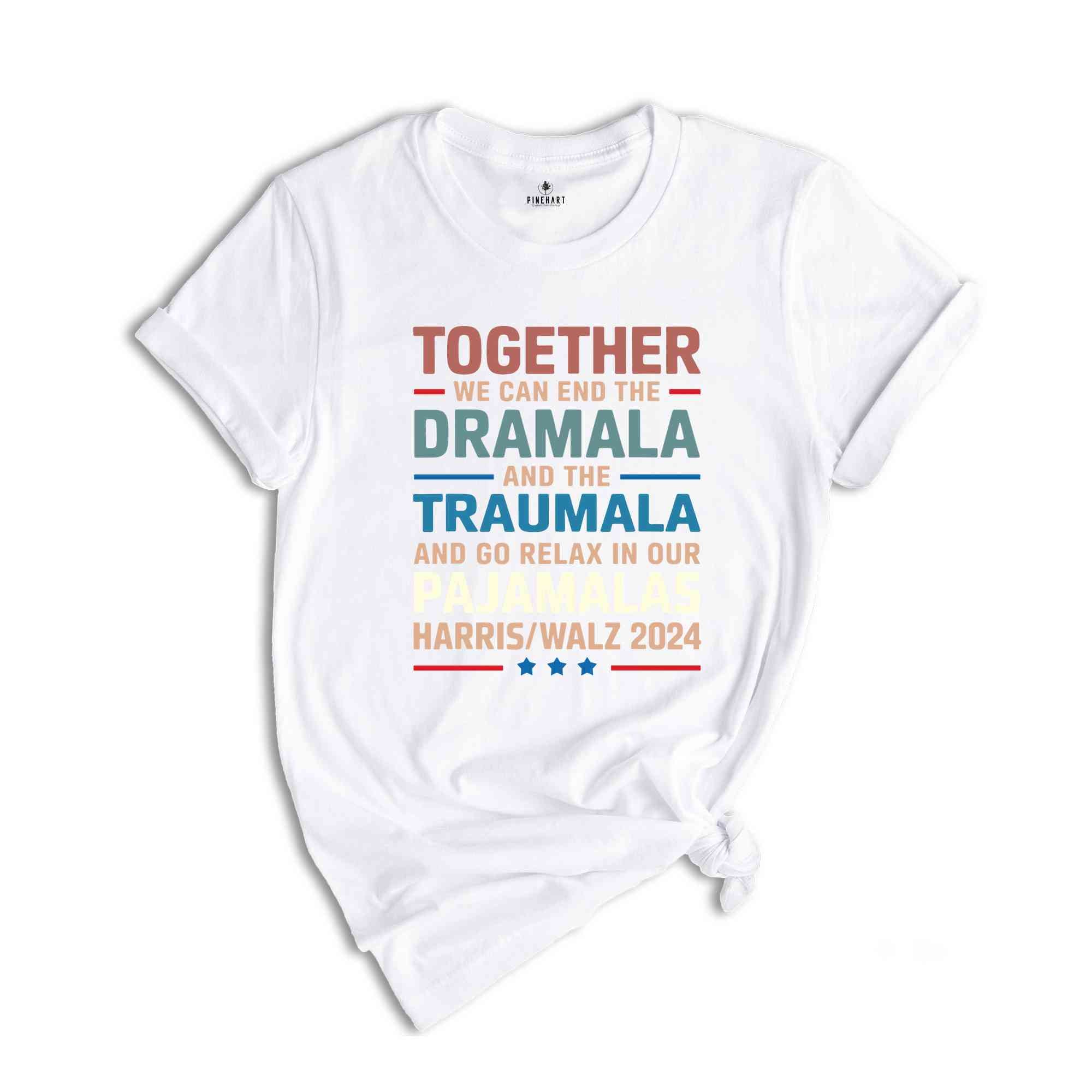 End The Dramala And The Traumala And Relax In Our Pajamalas T-Shirt, Funny Kamala Harris Tim Walz Tee, Pro Harris Gifts