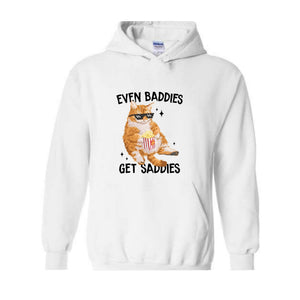Even Baddies Get Saddies Funny Cat Meme Sweatshirt, Cat Lover Sweatshirt, Cat Meme Sweatshirt, Funny Cat Sweatshirt