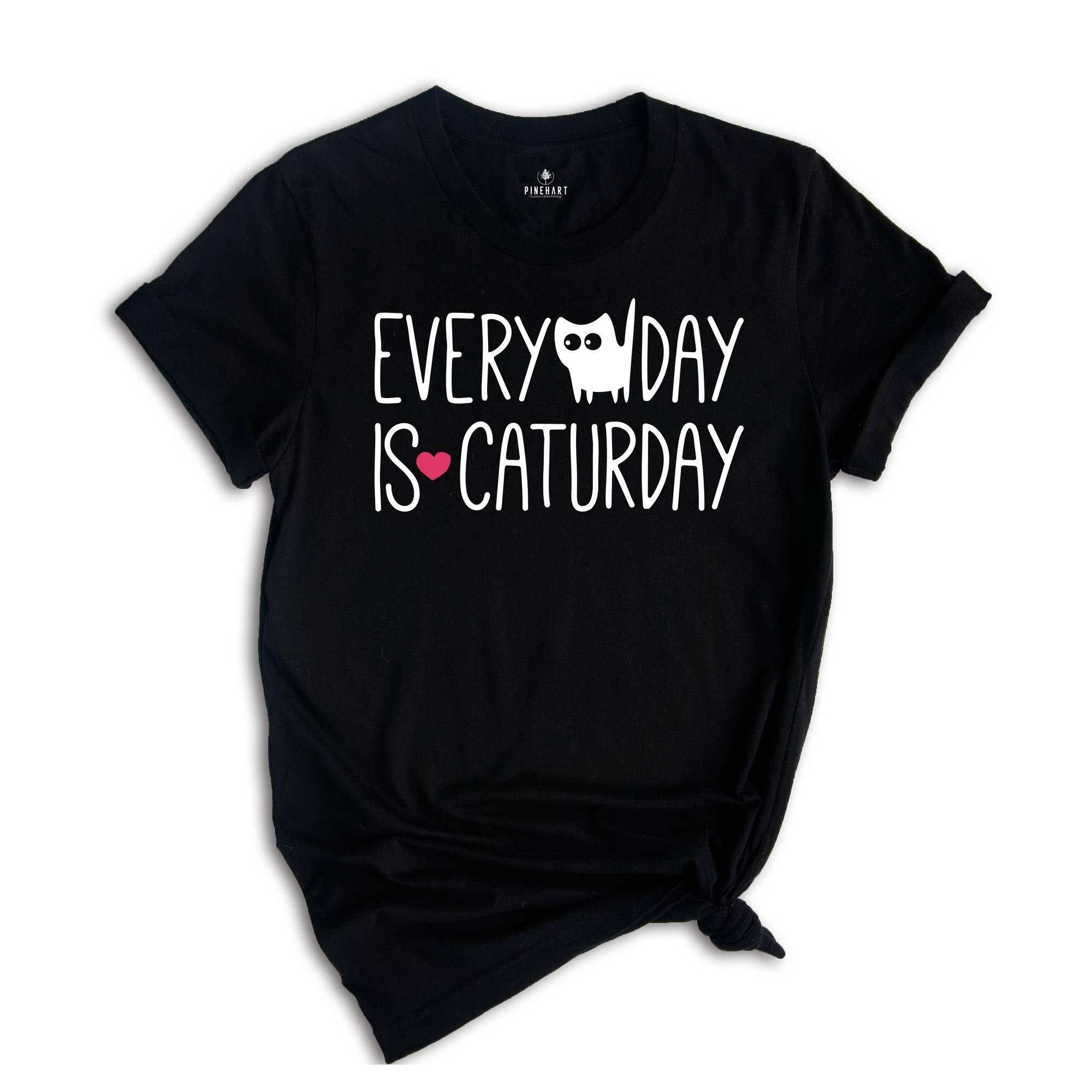 Every day Is Caturday Shirt, Cat Lover Shirt, Cat Mama Shirt, Cat Mom Tee, Pet Lover Shirt, Kitten Shirt, Funny Cat Shirt