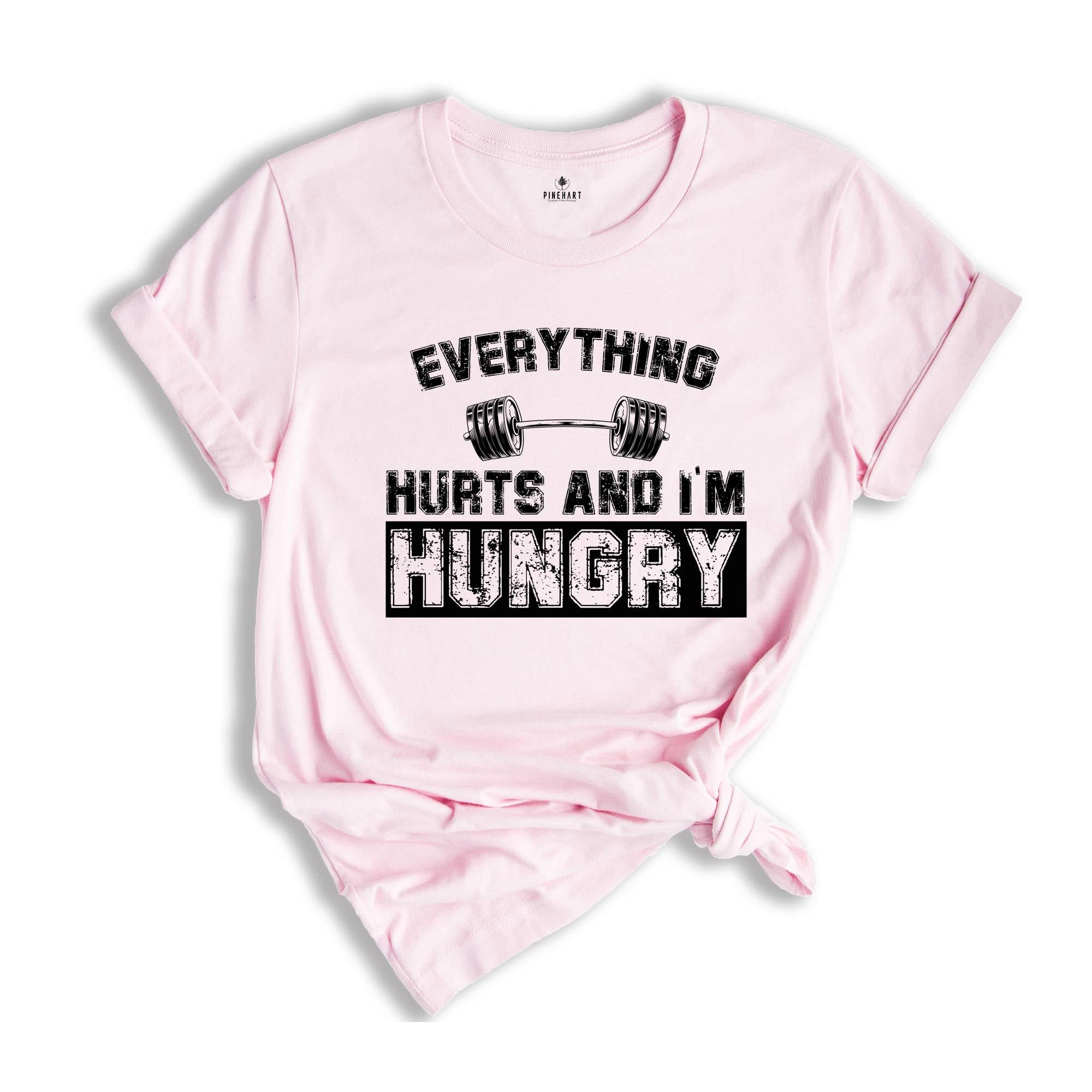 Everything Hurts And I'm Hungry Shirt, Gym T-Shirt For Women, Fitness Lover Shirt, Workout Tee, Sportive Women's Shirt