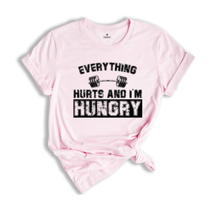 Everything Hurts And I'm Hungry Shirt, Gym T-Shirt For Women, Fitness Lover Shirt, Workout Tee, Sportive Women's Shirt