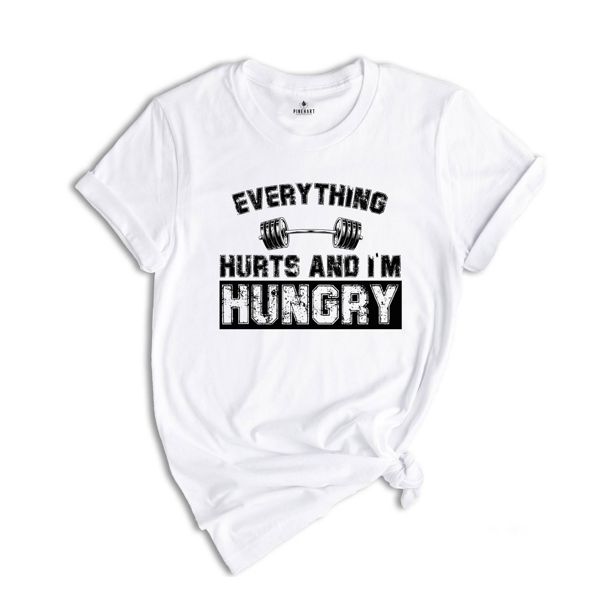 Everything Hurts And I'm Hungry Shirt, Gym T-Shirt For Women, Fitness Lover Shirt, Workout Tee, Sportive Women's Shirt