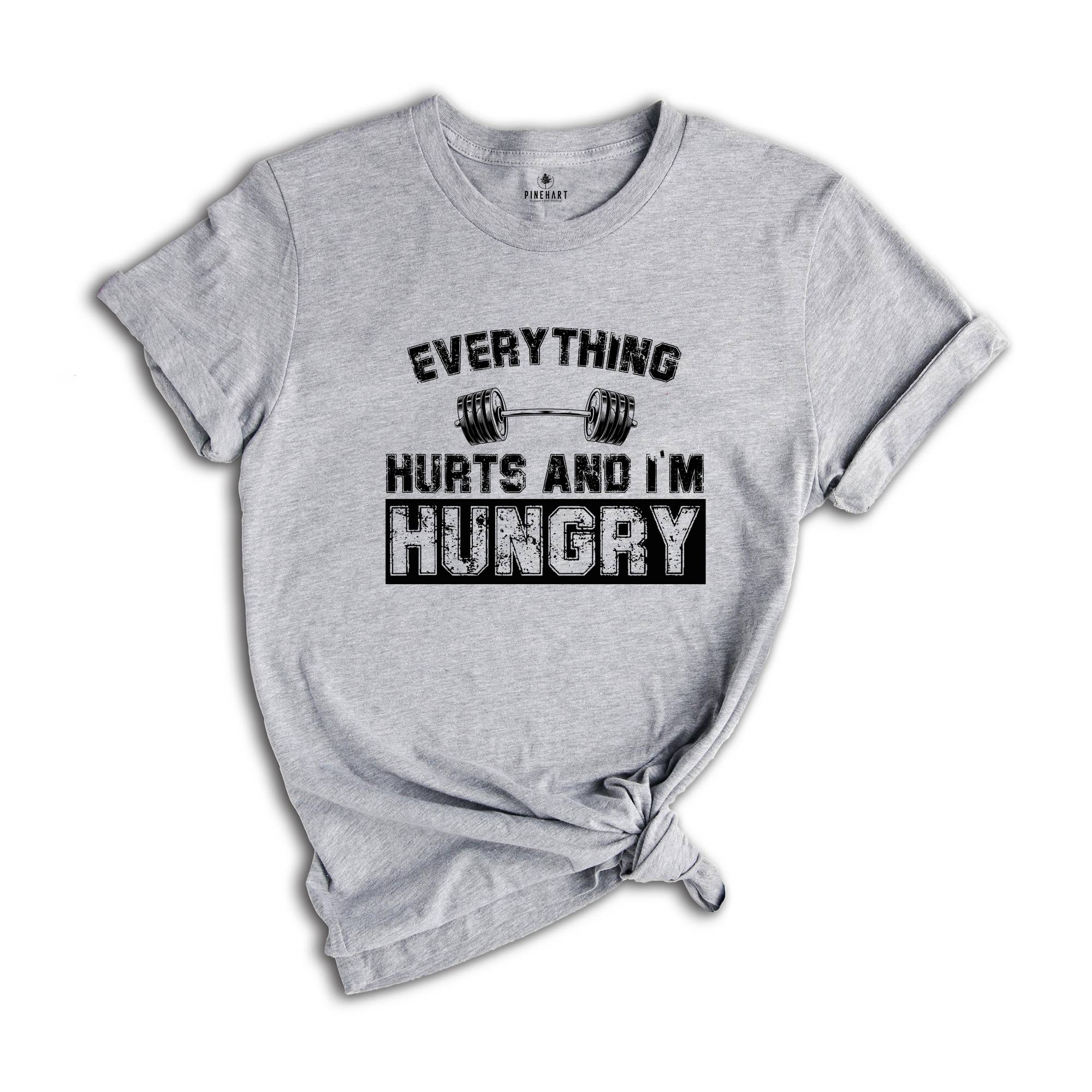 Everything Hurts And I'm Hungry Shirt, Gym T-Shirt For Women, Fitness Lover Shirt, Workout Tee, Sportive Women's Shirt