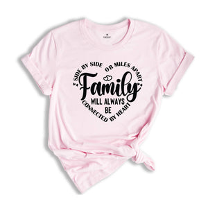 Family T-Shirt, Family Matching Shirt, Side by Side or Miles Apart, Connected to By Heart Family Tee, Best Family Gifts, Family Team Top