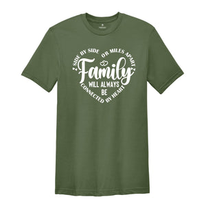 Family T-Shirt, Family Matching Shirt, Side by Side or Miles Apart, Connected to By Heart Family Tee, Best Family Gifts, Family Team Top