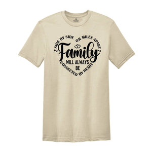 Family T-Shirt, Family Matching Shirt, Side by Side or Miles Apart, Connected to By Heart Family Tee, Best Family Gifts, Family Team Top