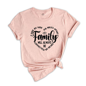 Family T-Shirt, Family Matching Shirt, Side by Side or Miles Apart, Connected to By Heart Family Tee, Best Family Gifts, Family Team Top
