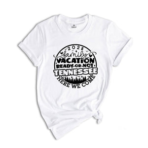 Family Vacation 2025 Shirt, Ready or Not Tennessee Shirt, Here We Come Shirt, Family Matching Shirt, Mountain Trip Shirt, Family Camping