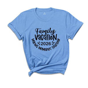 Family Vacation 2026 Making Memories Together Shirt, Family Matching Vacation Shirt, Family Trip 2026 T-Shirt, Summer Vacation Tee