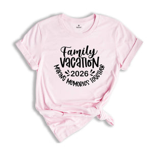 Family Vacation 2026 Making Memories Together Shirt, Family Matching Vacation Shirt, Family Trip 2026 T-Shirt, Summer Vacation Tee