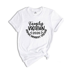 Family Vacation 2026 Making Memories Together Shirt, Family Matching Vacation Shirt, Family Trip 2026 T-Shirt, Summer Vacation Tee