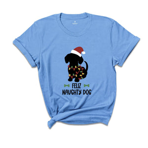 Feliz Naughty Dog, Christmas Dog Shirt, Dog Lover Shirt, Animal Lover Shirt, Christmas Gift, Funny Dog Shirt, Dog Mom Shirt, Dog Mom Gift