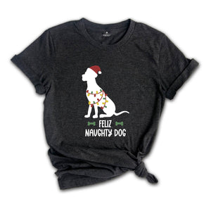 Feliz Naughty Dog, Christmas Dog Shirt, Dog Lover Shirt, Animal Lover Shirt, Christmas Gift, Funny Dog Shirt, Dog Mom Shirt, Dog Mom Gift