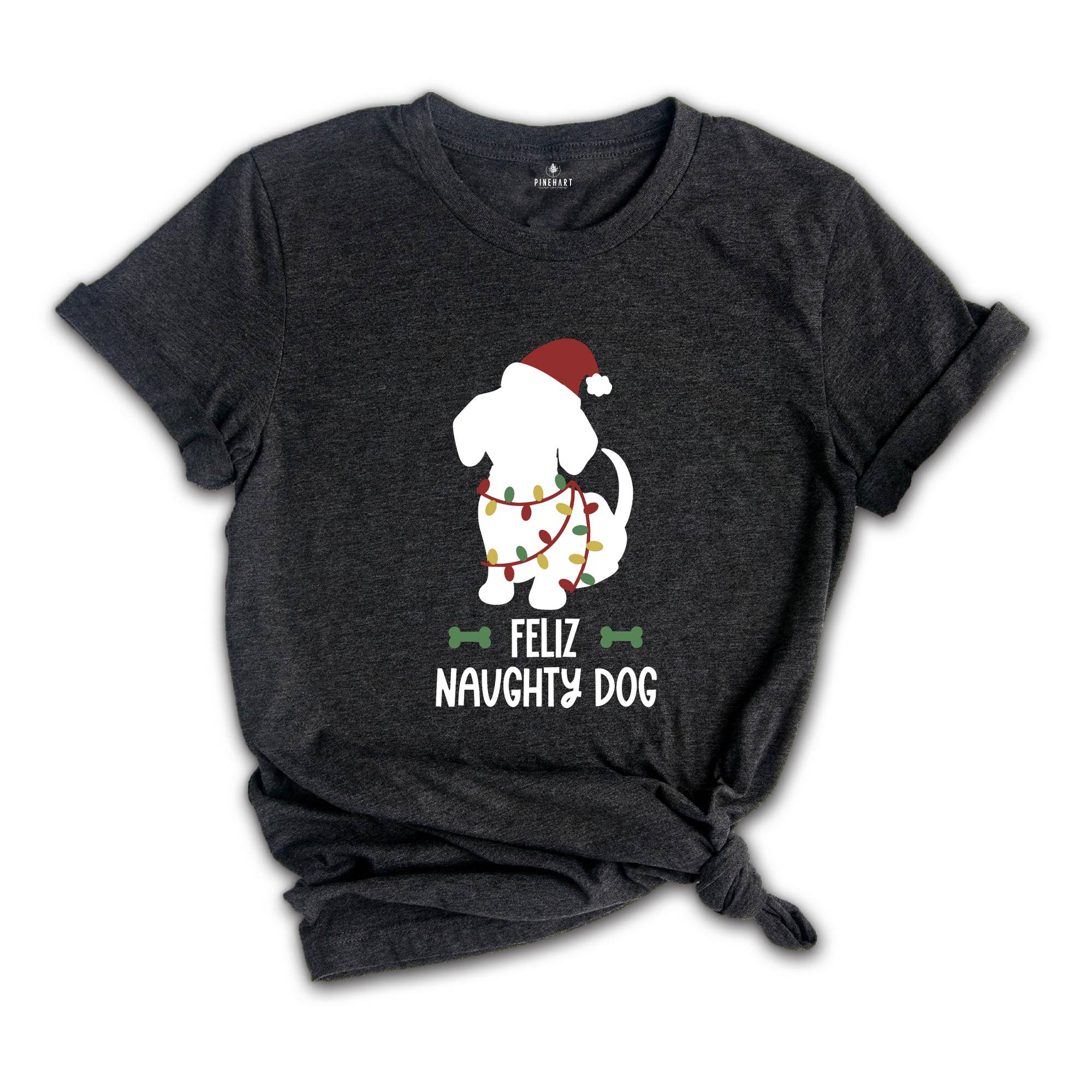 Feliz Naughty Dog, Christmas Dog Shirt, Dog Lover Shirt, Animal Lover Shirt, Christmas Gift, Funny Dog Shirt, Dog Mom Shirt, Dog Mom Gift