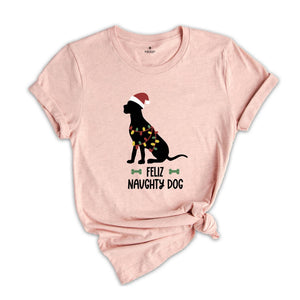 Feliz Naughty Dog, Christmas Dog Shirt, Dog Lover Shirt, Animal Lover Shirt, Christmas Gift, Funny Dog Shirt, Dog Mom Shirt, Dog Mom Gift