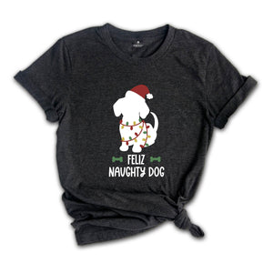 Feliz Naughty Dog, Christmas Dog Shirt, Dog Lover Shirt, Animal Lover Shirt, Christmas Gift, Funny Dog Shirt, Dog Mom Shirt, Dog Mom Gift