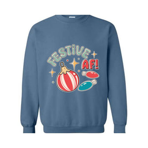 Festive Af! Sweatshirt, Christmas Sweatshirt, Christmas Decoration Sweatshirt, Christmas Tree Sweatshirt, Fall Sweatshirt