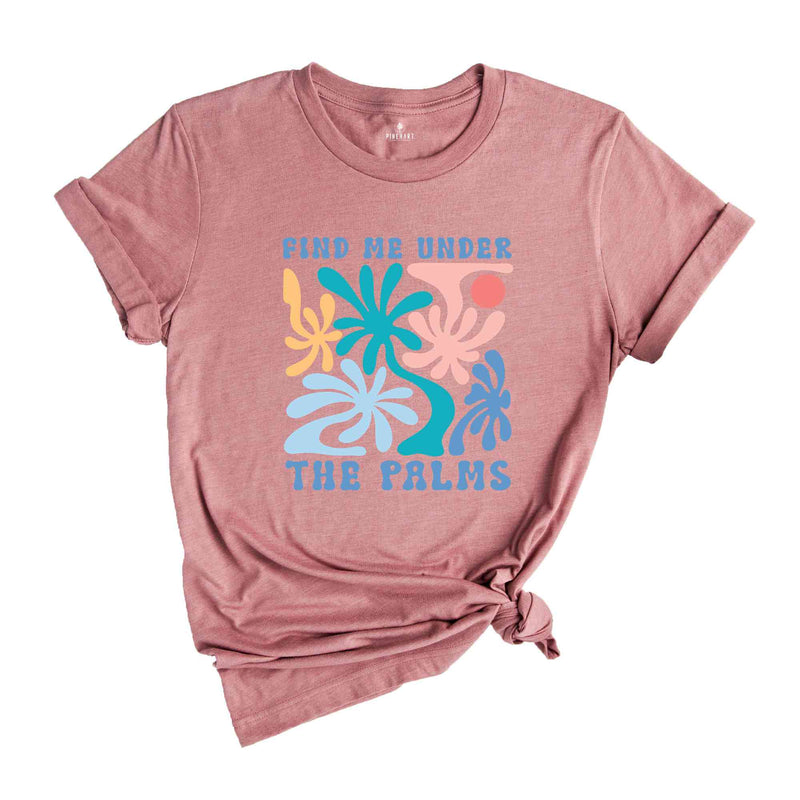 Find Me Under The Palms Shirt, Retro Shirt, Welcome Summer Shirt, Palm Trees Shirt, Summertime Shirt, Summer Shirt, Beach Shirt