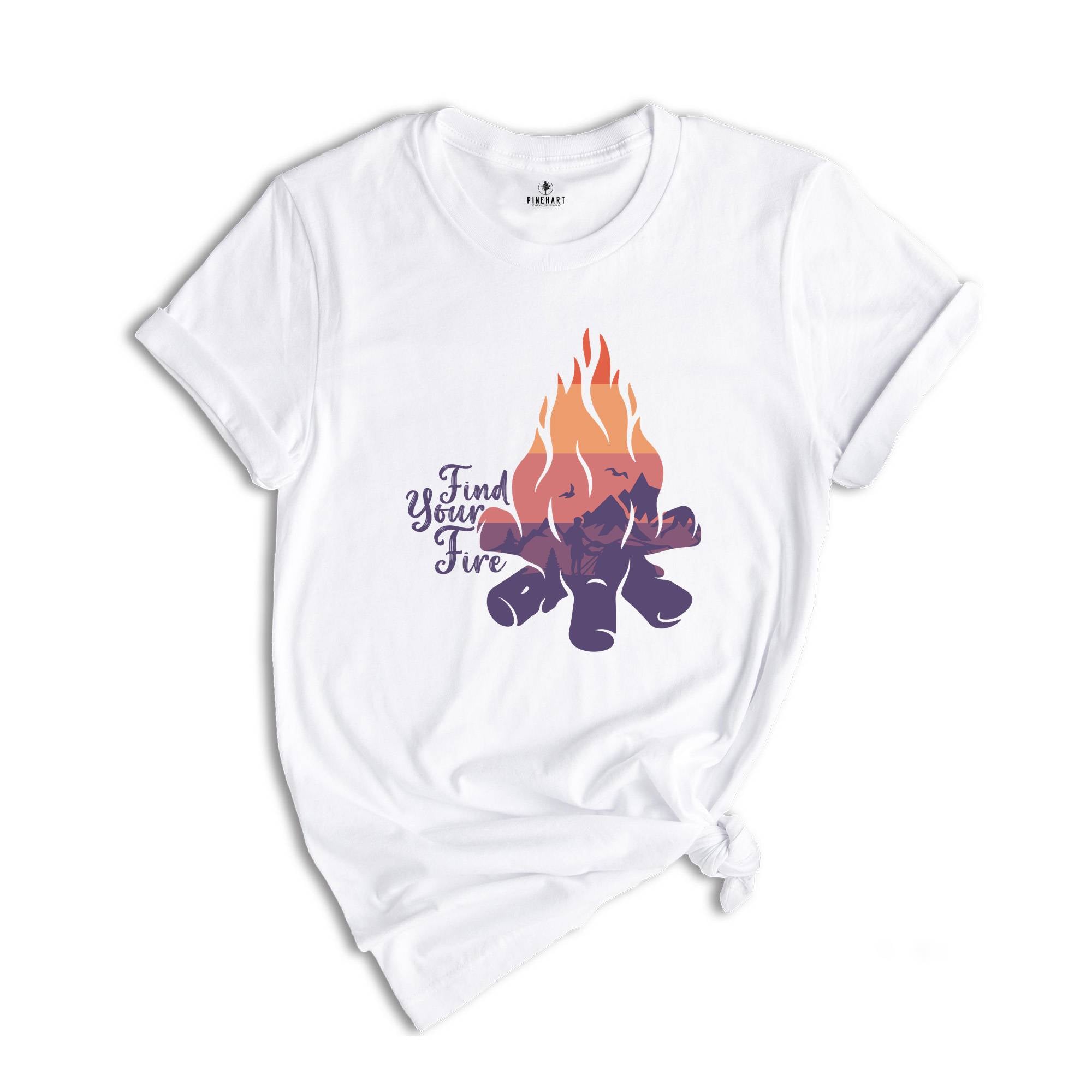 Find Your Fire Shirt, Camp Fire Shirt, Camping Sweater, Nature lover shirt, Hiking Sweater, Camping lover Gift, Motivational Shirt.