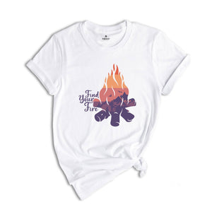 Find Your Fire Shirt, Camp Fire Shirt, Camping Sweater, Nature lover shirt, Hiking Sweater, Camping lover Gift, Motivational Shirt.