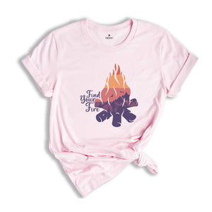 Find Your Fire Shirt, Camp Fire Shirt, Camping Sweater, Nature lover shirt, Hiking Sweater, Camping lover Gift, Motivational Shirt.