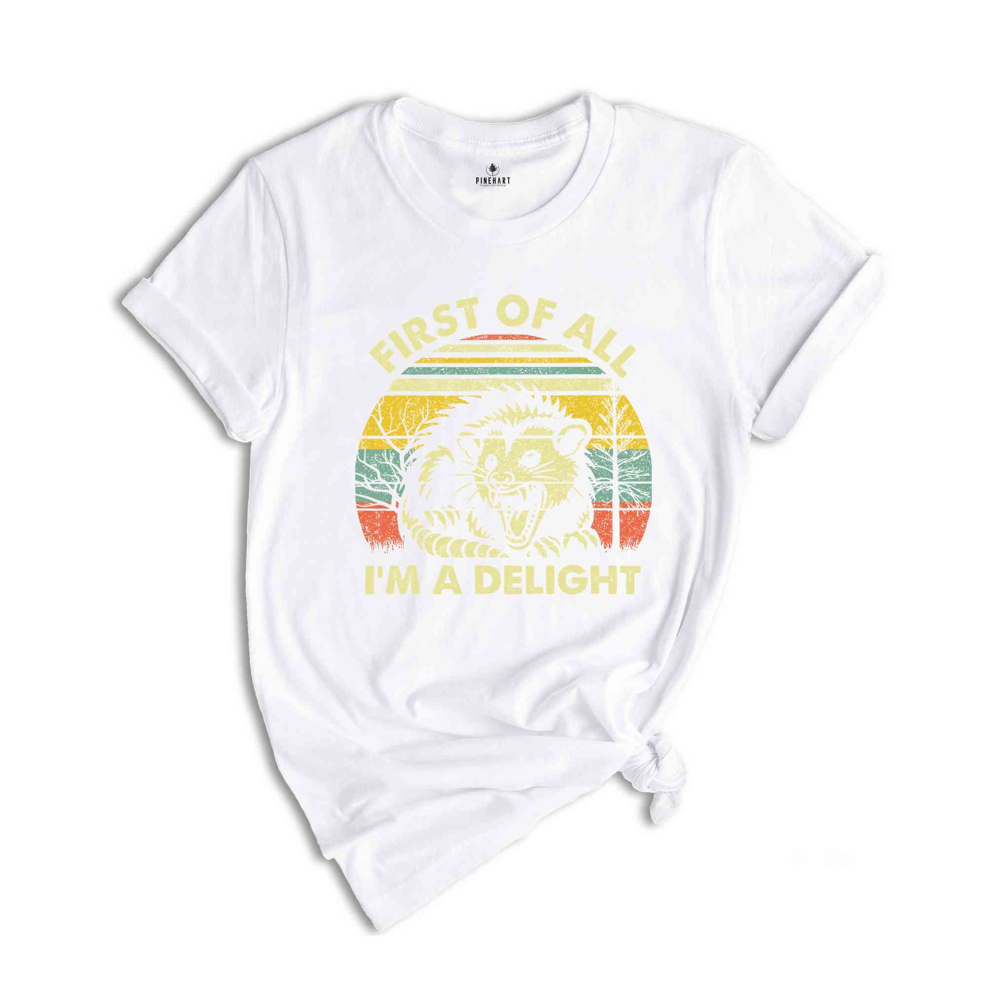 First Of All I'm A Delight T-Shirt, Cute Sarcastic Shirt, Sarcastic Self Love Shirt, Funny Animal Shirt, Meme Lovers Gifts