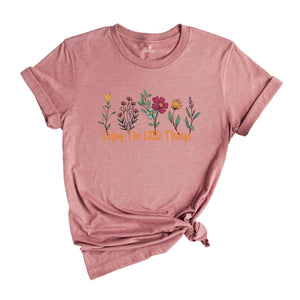 Floral Enjoy The Little Things Shirt, Cute Motivational Shirt, Motivational Shirt Gift, Inspirational Shirt, Be Kind Shirt, Self Care Tee