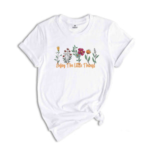 Floral Enjoy The Little Things Shirt, Cute Motivational Shirt, Motivational Shirt Gift, Inspirational Shirt, Be Kind Shirt, Self Care Tee