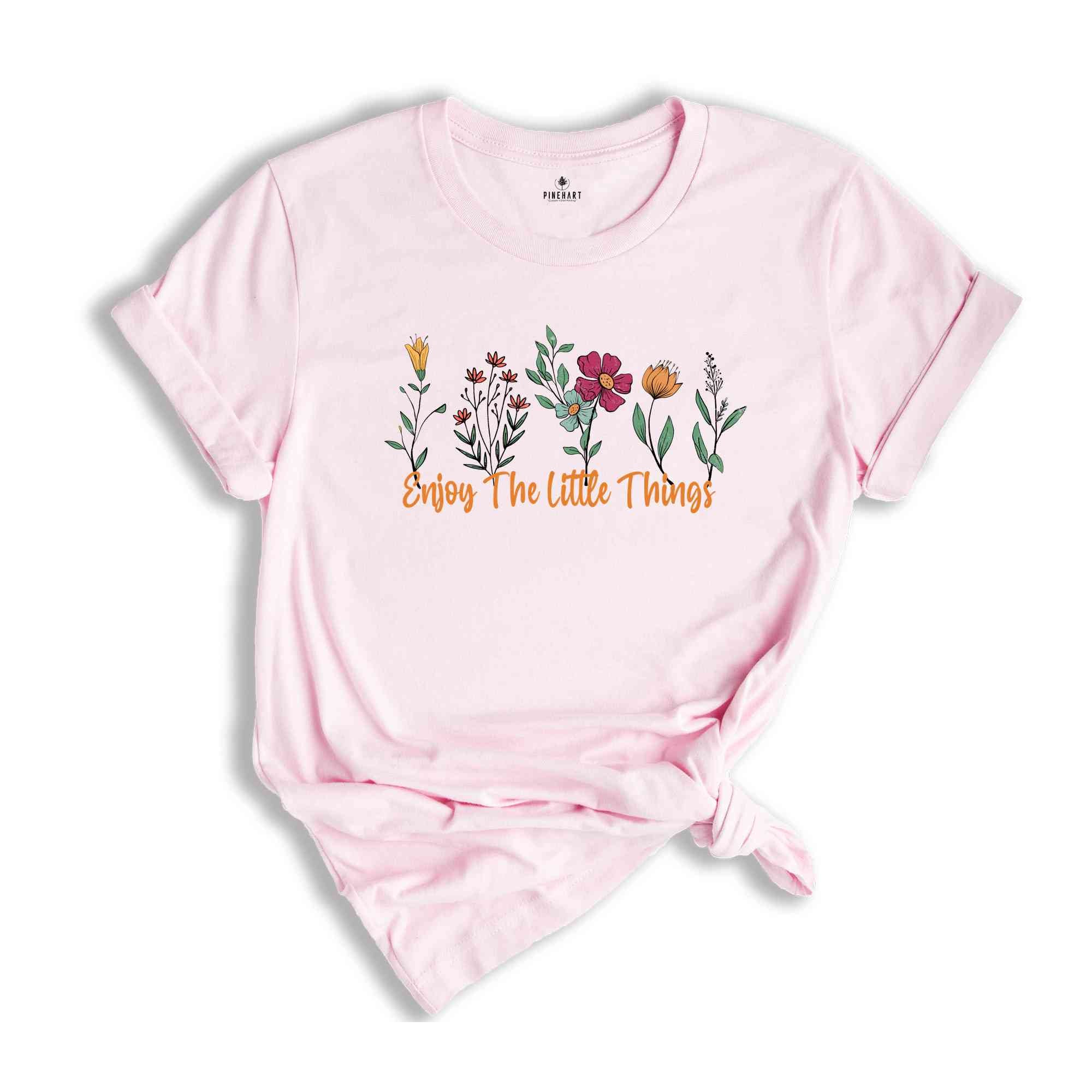 Floral Enjoy The Little Things Shirt, Cute Motivational Shirt, Motivational Shirt Gift, Inspirational Shirt, Be Kind Shirt, Self Care Tee