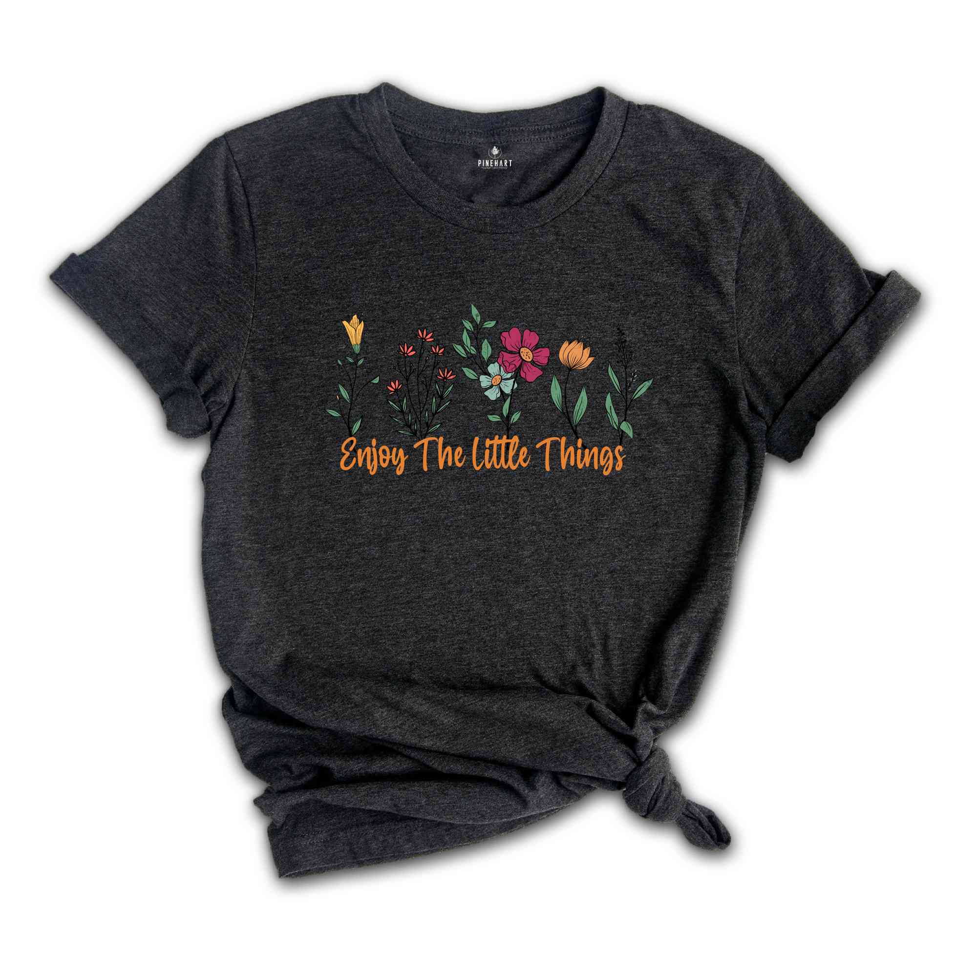 Floral Enjoy The Little Things Shirt, Cute Motivational Shirt, Motivational Shirt Gift, Inspirational Shirt, Be Kind Shirt, Self Care Tee