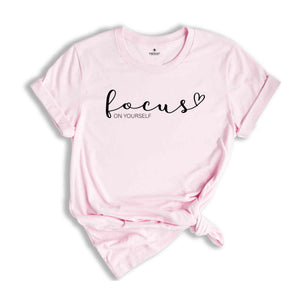 Focus On Yourself Shirt, Motivational Saying, Positivity Shirt, Self-love Shirt, Motivational Shirt, Focus Shirt