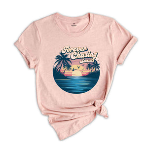 Forever Chasing Sunsets Beach Shirt, Sunset Beach Shirt, Summer Shirt, Vacation Travel Shirt, Beach Shirt, Travel Shirt