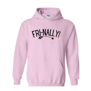 Fri-Nally Hoodie, Funny Teacher Sweat, Sarcastic Hoodie, Funny Friday Sweat, Weekend Hoodie, Teacher Gift, Employees Gift