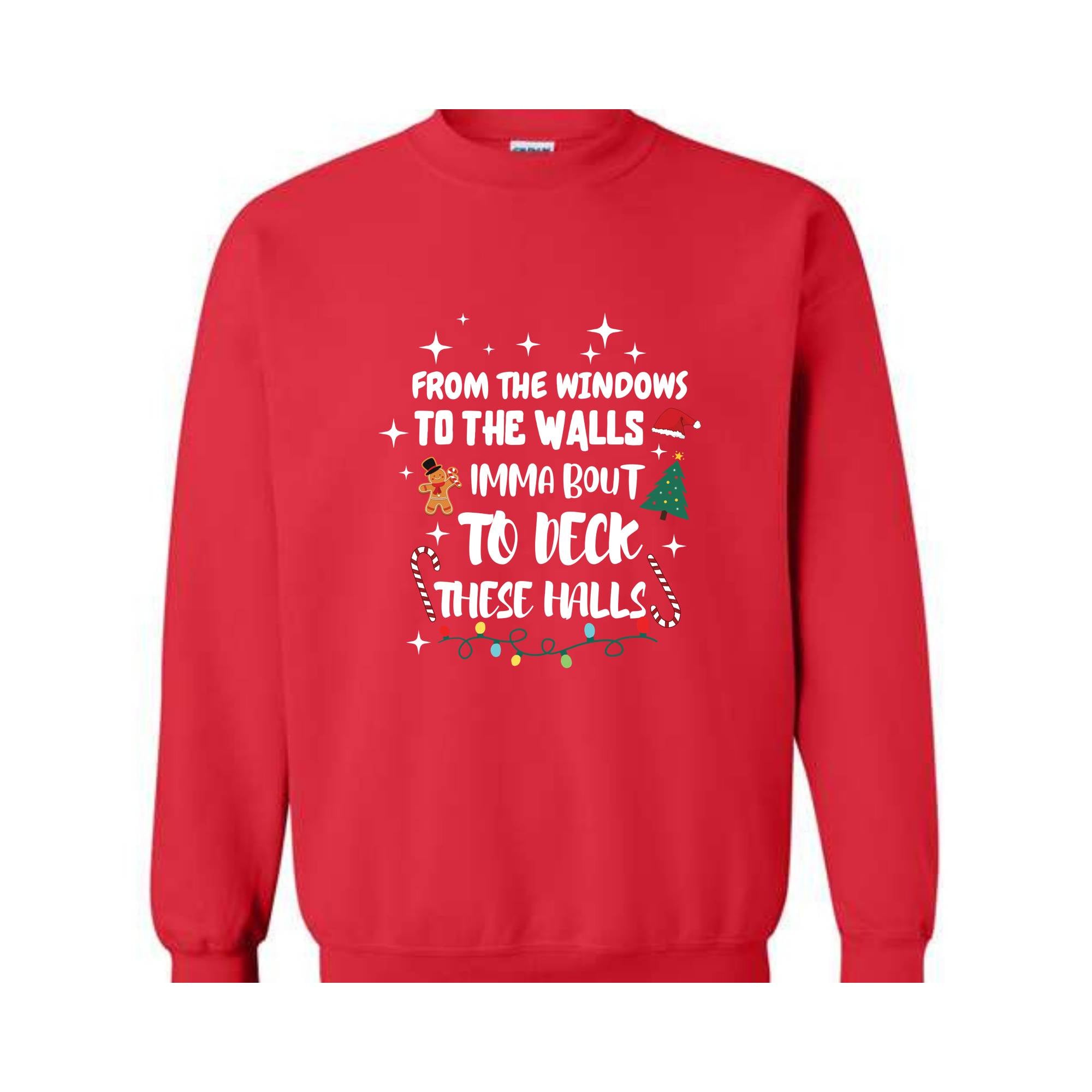 From The Windows To The Walls I'm About To Deck These Halls Sweatshirt, Deck The Halls Sweatshirt, Funny Christmas Sweatshirt, Xmas Sweater