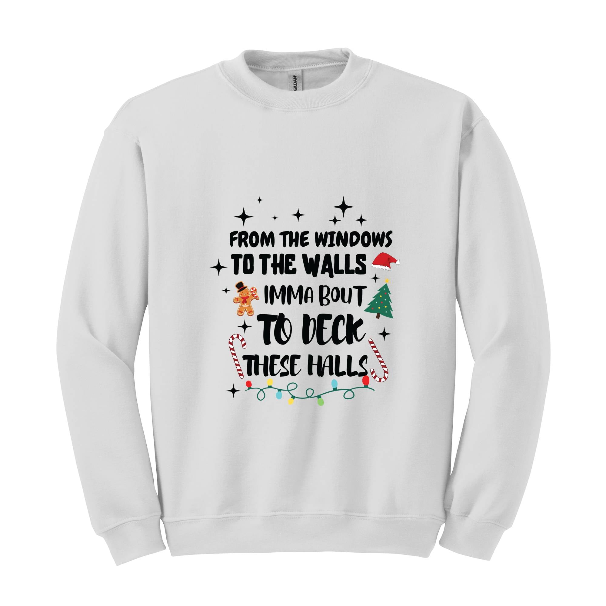 From The Windows To The Walls I'm About To Deck These Halls Sweatshirt, Deck The Halls Sweatshirt, Funny Christmas Sweatshirt, Xmas Sweater