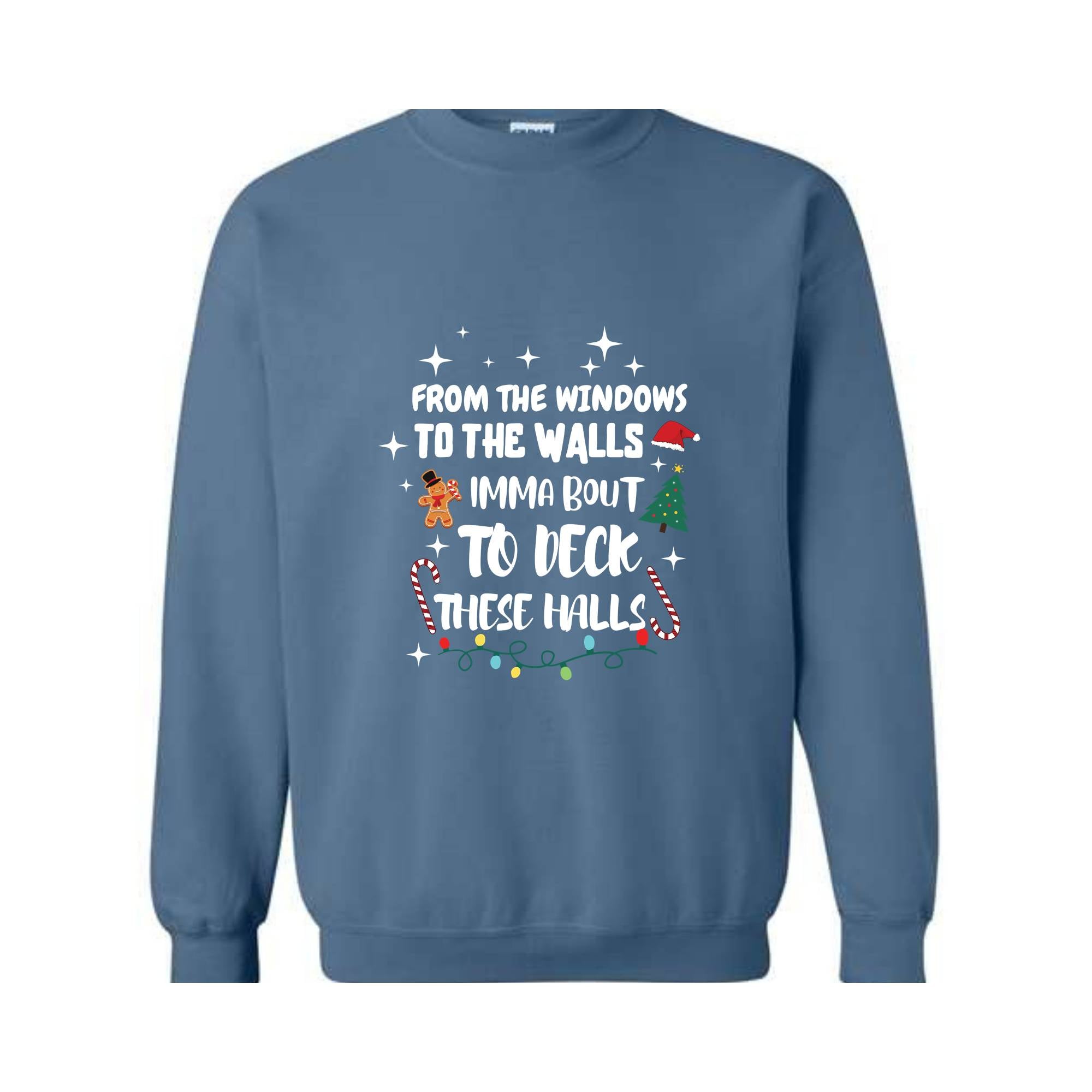 From The Windows To The Walls I'm About To Deck These Halls Sweatshirt, Deck The Halls Sweatshirt, Funny Christmas Sweatshirt, Xmas Sweater