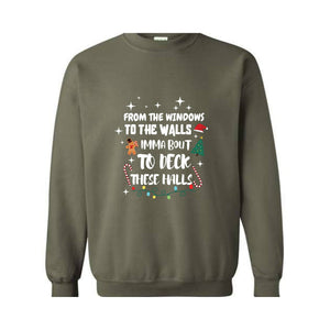 From The Windows To The Walls I'm About To Deck These Halls Sweatshirt, Deck The Halls Sweatshirt, Funny Christmas Sweatshirt, Xmas Sweater