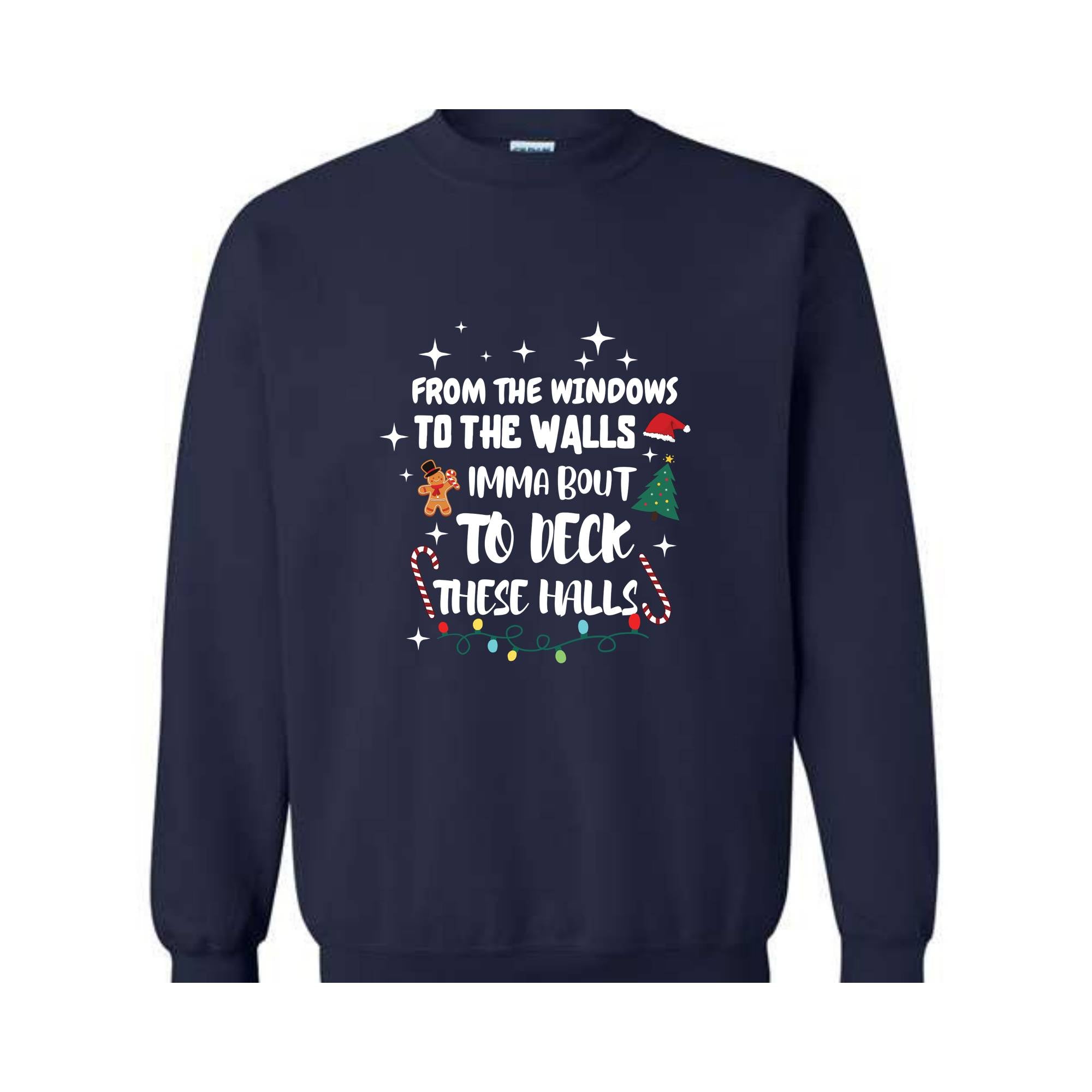 From The Windows To The Walls I'm About To Deck These Halls Sweatshirt, Deck The Halls Sweatshirt, Funny Christmas Sweatshirt, Xmas Sweater