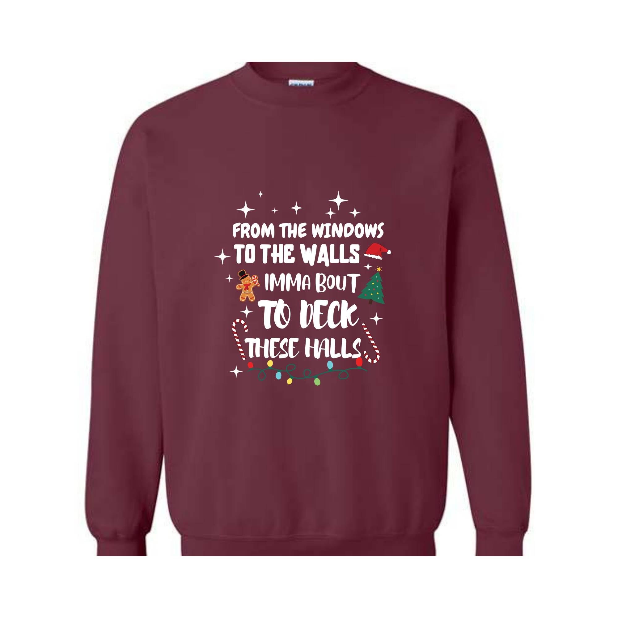 From The Windows To The Walls I'm About To Deck These Halls Sweatshirt, Deck The Halls Sweatshirt, Funny Christmas Sweatshirt, Xmas Sweater