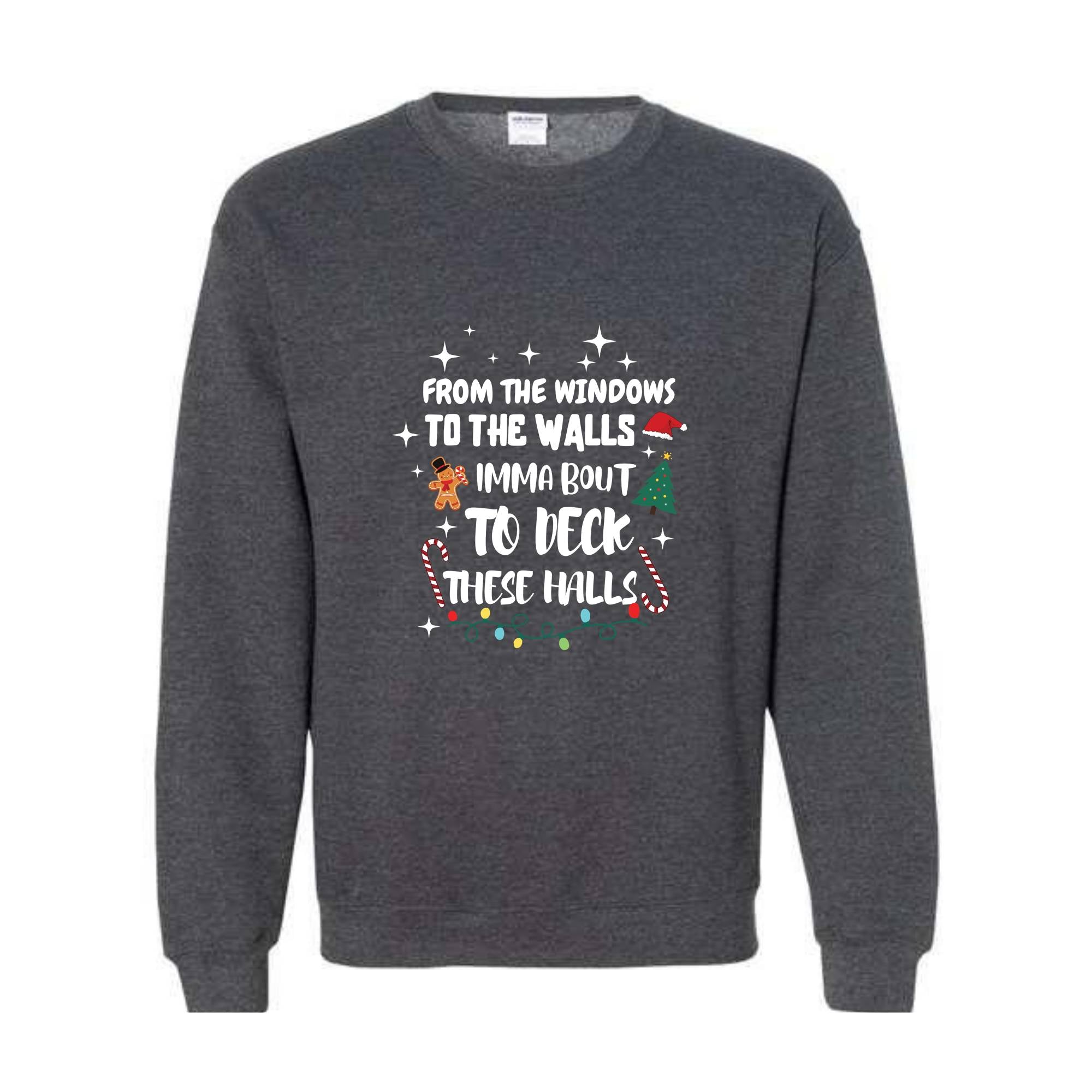 From The Windows To The Walls I'm About To Deck These Halls Sweatshirt, Deck The Halls Sweatshirt, Funny Christmas Sweatshirt, Xmas Sweater