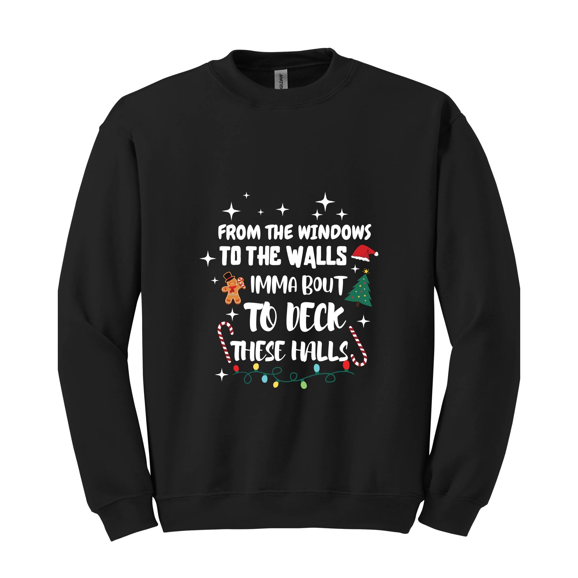 From The Windows To The Walls I'm About To Deck These Halls Sweatshirt, Deck The Halls Sweatshirt, Funny Christmas Sweatshirt, Xmas Sweater