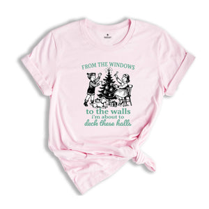 From The Windows to the Walls Shirt, Funny Christmas Shirt, Deck These Halls, Holiday Humor, Xmas Gift Shirt, Festive Cheer, Merry Vibes