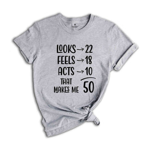 Funny 50th Birthday Shirt, 50 And Fabulous, 50th Birthday Shirt, Vintage 1975 Shirt, looks 22 Feels 18 Acts 10 That Makes Me 50
