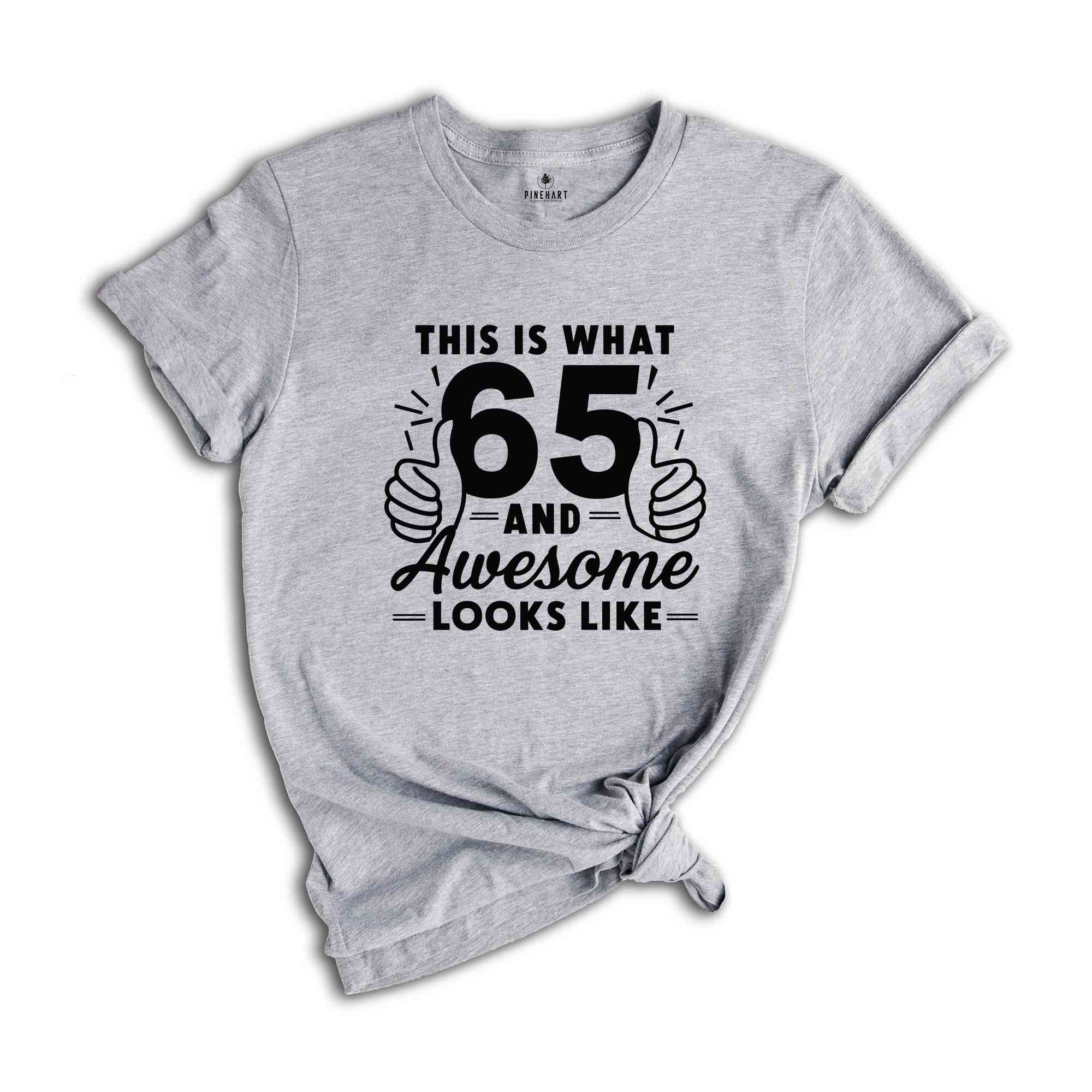 Funny 65th Birthday Shirt, 65th Birthday Gift, Gift For 65-Year-Old, 65 Years Old T-Shirt, Birthday Apparel