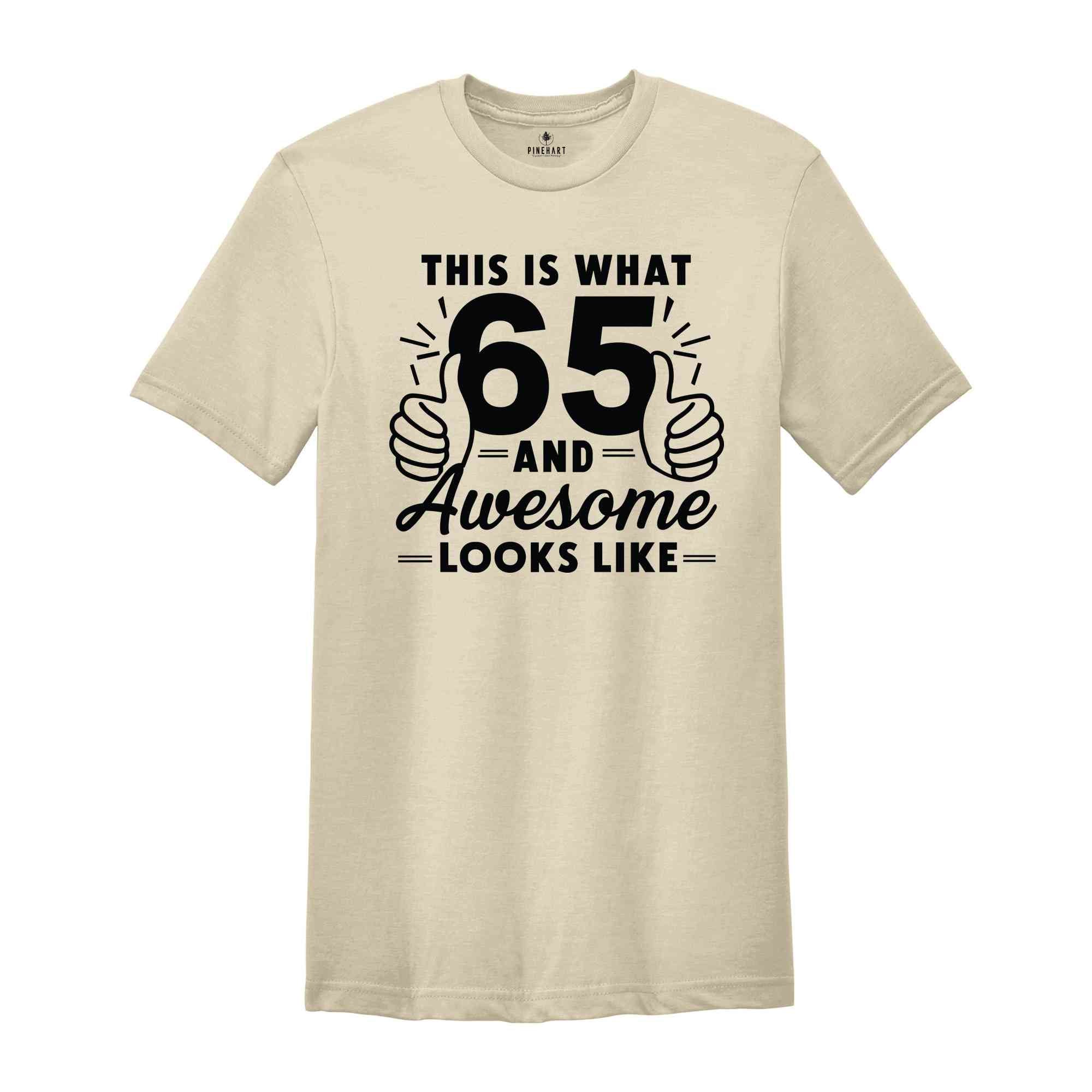 Funny 65th Birthday Shirt, 65th Birthday Gift, Gift For 65-Year-Old, 65 Years Old T-Shirt, Birthday Apparel
