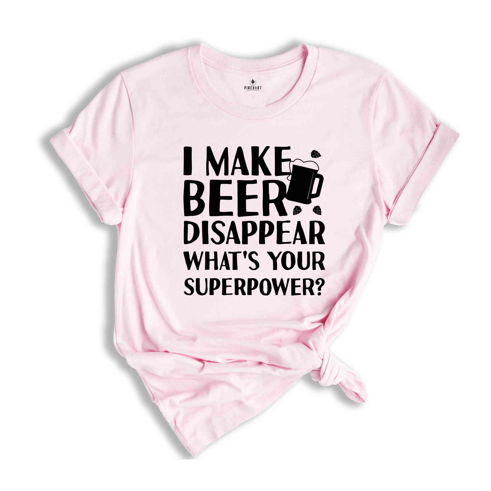 Funny Beer Tshirt, Beer Lover Shirt, Beer Shirt, I Make Beer Disappear What's Your Superpower Shirt, Funny Drinking Gift, Beer Graphic Tee