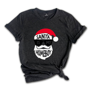 Funny Christmas Shirt, Santa Is My Homeboy Tee, Funny Santa Claus T-Shirt, Christmas Crew Shirt, Family Reunion Shirt
