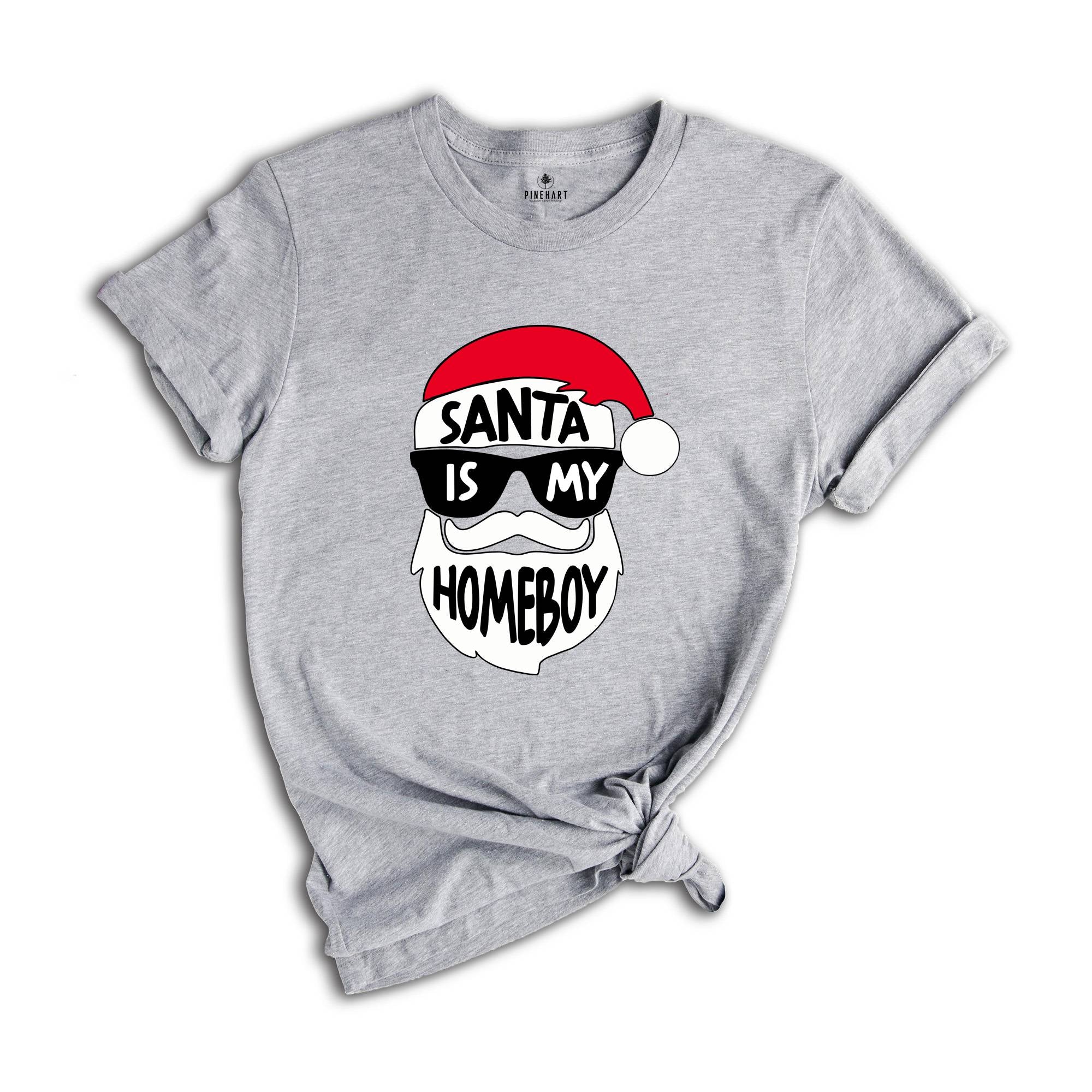 Funny Christmas Shirt, Santa Is My Homeboy Tee, Funny Santa Claus T-Shirt, Christmas Crew Shirt, Family Reunion Shirt